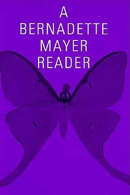 Bernadette Mayer Reader - A Bernadette Mayer Reader