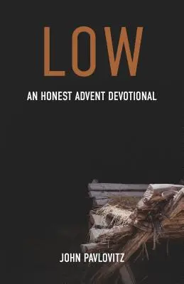 Nisko: szczere adwentowe nabożeństwo - Low: An Honest Advent Devotional