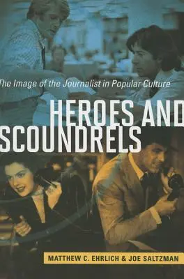 Bohaterowie i łajdacy: Wizerunek dziennikarza w kulturze popularnej - Heroes and Scoundrels: The Image of the Journalist in Popular Culture