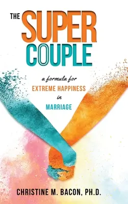 Super para: Formuła na ekstremalne szczęście w małżeństwie - The Super Couple: A Formula for Extreme Happiness in Marriage