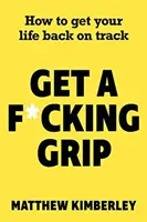 Get a F*cking Grip - Jak przywrócić swoje życie na właściwe tory? - Get a F*cking Grip - How to Get Your Life Back on Track