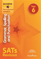 Achieve Grammar, Spelling and Punctuation SATs Revision The Expected Standard Rok 6 - Achieve Grammar, Spelling and Punctuation SATs Revision The Expected Standard Year 6