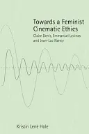 W stronę feministycznej etyki filmowej: Claire Denis, Emmanuel Levinas i Jean-Luc Nancy - Towards a Feminist Cinematic Ethics: Claire Denis, Emmanuel Levinas and Jean-Luc Nancy