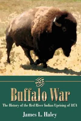 Wojna bizonów: historia powstania Indian nad Czerwoną Rzeką w 1874 roku - The Buffalo War: The History of the Red River Indian Uprising of 1874