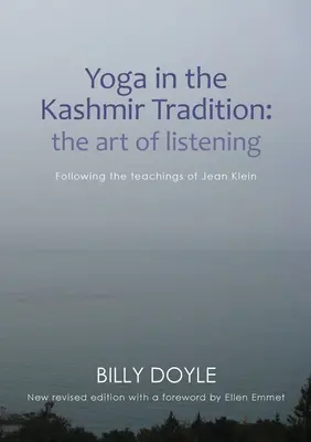 Joga w tradycji kaszmirskiej: Sztuka słuchania: Podążając za naukami Jean Klein - Yoga in the Kashmir Tradition: The Art of Listening: Following the Teachings of Jean Klein