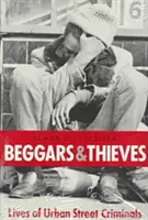 Żebracy i złodzieje: Życie miejskich przestępców ulicznych - Beggars and Thieves: Lives of Urban Street Criminals