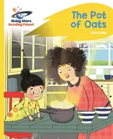 Reading Planet - The Pot of Oats - Żółty: Rocket Phonics - Reading Planet - The Pot of Oats - Yellow: Rocket Phonics