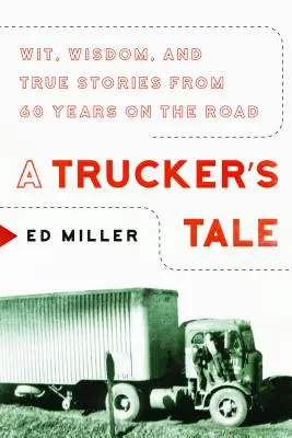 A Trucker's Tale: Dowcip, mądrość i prawdziwe historie z 60 lat w trasie - A Trucker's Tale: Wit, Wisdom, and True Stories from 60 Years on the Road