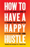 Jak mieć szczęśliwy zgiełk: Kompletny przewodnik po urzeczywistnianiu pomysłów - How to Have a Happy Hustle: The Complete Guide to Making Your Ideas Happen