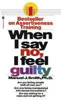 Kiedy mówię „nie”, czuję się winny: jak sobie radzić, korzystając z umiejętności systematycznej terapii asertywnej - When I Say No, I Feel Guilty: How to Cope--Using the Skills of Systematic Assertive Therapy