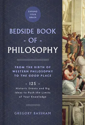 The Bedside Book of Philosophy, 1: Od narodzin filozofii zachodniej do dobrego miejsca: 125 historycznych wydarzeń i wielkich idei, które przesuwają granice twojej wiedzy - The Bedside Book of Philosophy, 1: From the Birth of Western Philosophy to the Good Place: 125 Historic Events and Big Ideas to Push the Limits of You