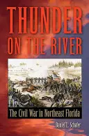 Grzmot na rzece: Wojna secesyjna w północno-wschodniej Florydzie - Thunder on the River: The Civil War in Northeast Florida