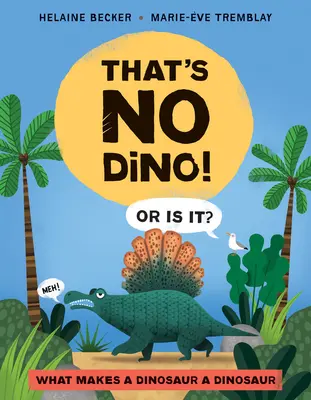 To nie jest Dino! Or Is It? Co sprawia, że dinozaur jest dinozaurem? - That's No Dino!: Or Is It? What Makes a Dinosaur a Dinosaur