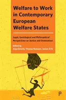 Welfare to Work we współczesnych europejskich państwach opiekuńczych: Prawne, socjologiczne i filozoficzne perspektywy sprawiedliwości i dominacji - Welfare to Work in Contemporary European Welfare States: Legal, Sociological and Philosophical Perspectives on Justice and Domination