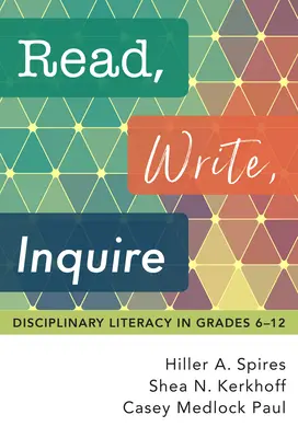 Czytaj, pisz, pytaj: Dyscyplinarne umiejętności czytania i pisania w klasach 6-12 - Read, Write, Inquire: Disciplinary Literacy in Grades 6-12