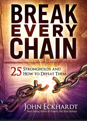 Zerwij każdy łańcuch: 25 twierdz i jak je pokonać - Break Every Chain: 25 Strongholds and How to Defeat Them