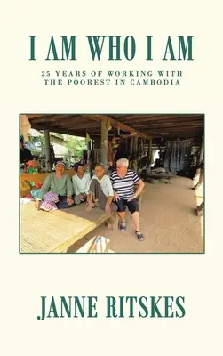 Jestem, kim jestem: moja 25-letnia podróż z najbiedniejszymi w Kambodży. - I Am Who I Am: My 25 Year Journey with the Poorest in Cambodia.