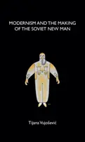 Modernizm i tworzenie radzieckiego nowego człowieka - Modernism and the Making of the Soviet New Man