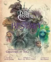 Bestiariusz Ciemnego Kryształu - ostateczny przewodnik po stworzeniach Thra - Dark Crystal Bestiary - The Definitive Guide to the Creatures of Thra