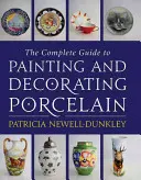 Kompletny przewodnik po malowaniu i dekorowaniu porcelany - The Complete Guide to Painting and Decorating Porcelain