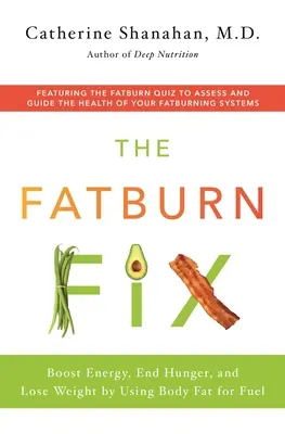 Fatburn Fix: Zwiększ energię, pozbądź się głodu i schudnij, wykorzystując tkankę tłuszczową jako paliwo - The Fatburn Fix: Boost Energy, End Hunger, and Lose Weight by Using Body Fat for Fuel