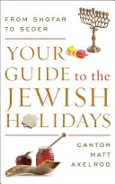 Przewodnik po żydowskich świętach: Od szofaru do sederu - Your Guide to the Jewish Holidays: From Shofar to Seder