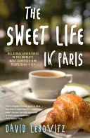 Słodkie życie w Paryżu: Pyszne przygody w najbardziej chwalebnym - i kłopotliwym - mieście na świecie - The Sweet Life in Paris: Delicious Adventures in the World's Most Glorious--And Perplexing--City