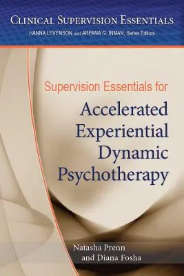 Podstawy superwizji dla przyspieszonej dynamicznej psychoterapii eksperymentalnej - Supervision Essentials for Accelerated Experiential Dynamic Psychotherapy