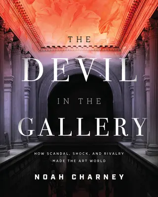 Diabeł w galerii: Jak skandal, szok i rywalizacja ukształtowały świat sztuki - The Devil in the Gallery: How Scandal, Shock, and Rivalry Shaped the Art World