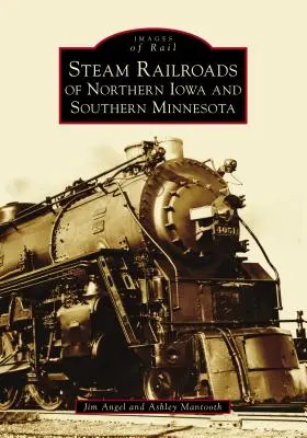 Koleje parowe w północnej Iowa i południowej Minnesocie - Steam Railroads of Northern Iowa and Southern Minnesota