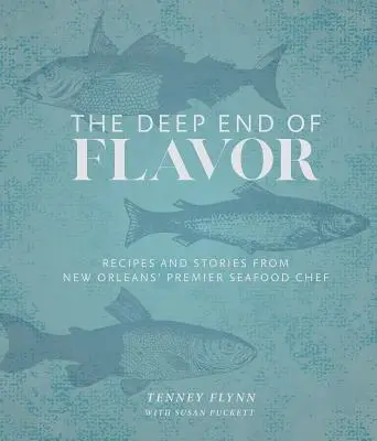 The Deep End of Flavor: Przepisy i historie od najlepszego szefa kuchni owoców morza z Nowego Orleanu - The Deep End of Flavor: Recipes and Stories from New Orleans' Premier Seafood Chef