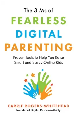 3 MS nieustraszonego cyfrowego rodzicielstwa: Sprawdzone narzędzia, które pomogą ci wychować inteligentne i doświadczone dzieci online - The 3 MS of Fearless Digital Parenting: Proven Tools to Help You Raise Smart and Savvy Online Kids