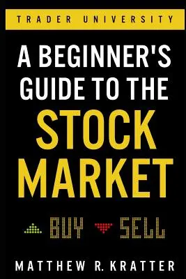 Przewodnik dla początkujących po rynku akcji: Wszystko, czego potrzebujesz, aby zacząć zarabiać już dziś - A Beginner's Guide to the Stock Market: Everything You Need to Start Making Money Today