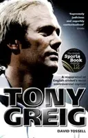 Tony Greig: ponowna ocena najbardziej kontrowersyjnego kapitana angielskiego krykieta - Tony Greig: A Reappraisal of English Cricket's Most Controversial Captain