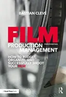 Zarządzanie produkcją filmową: Jak zaplanować budżet, zorganizować i pomyślnie nakręcić film - Film Production Management: How to Budget, Organize and Successfully Shoot Your Film