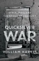 Wojna Quicksilver - Syria, Irak i spirala konfliktu - Quicksilver War - Syria, Iraq and the Spiral of Conflict