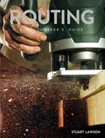 Frezowanie: Przewodnik stolarza - Routing: A Woodworker's Guide