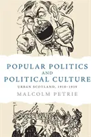 Polityka popularna i kultura polityczna: Miejska Szkocja, 1918-1939 - Popular Politics and Political Culture: Urban Scotland, 1918-1939