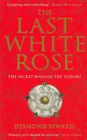 Ostatnia biała róża - tajne wojny Tudorów - Last White Rose - The Secret Wars of the Tudors