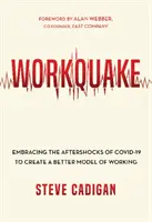 Trzęsienie ziemi: Przyjmując wstrząsy wtórne Covid-19, aby stworzyć lepszy model pracy - Workquake: Embracing the Aftershocks of Covid-19 to Create a Better Model of Working