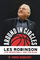 Dookoła w kręgach: Les Robinson: Życie, koszykówka i NCAA - Around in Circles: Les Robinson: Life, Basketball, and the NCAA