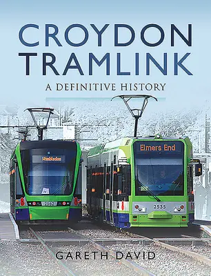 Croydon Tramlink: Historia ostateczna - Croydon Tramlink: A Definitive History