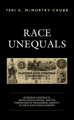 Race Unequals: Umowy nadzorcze, biała męskość i kształtowanie tożsamości menedżerskiej w gospodarce plantacyjnej - Race Unequals: Overseer Contracts, White Masculinities, and the Formation of Managerial Identity in the Plantation Economy