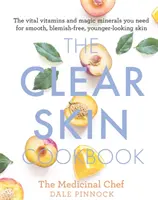 Clear Skin Cookbook: Witalne witaminy i magiczne minerały potrzebne do uzyskania gładkiej, wolnej od wyprysków i młodziej wyglądającej skóry - The Clear Skin Cookbook: The Vital Vitamins and Magic Minerals You Need for Smooth, Blemish-Free, Younger-Looking Skin