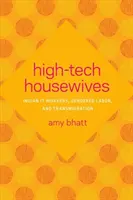 High-Tech Housewives: Indyjscy pracownicy IT, praca uwarunkowana płcią i migracja - High-Tech Housewives: Indian It Workers, Gendered Labor, and Transmigration