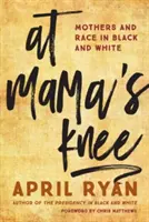 Na kolanach mamy: matki i rasa w czerni i bieli - At Mama's Knee: Mothers and Race in Black and White