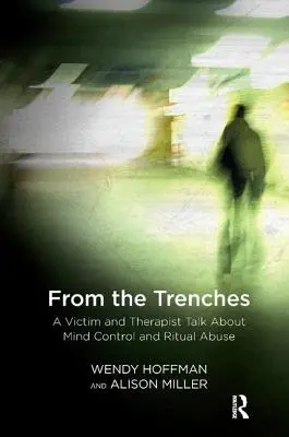 Z okopów: Ofiara i terapeuta rozmawiają o kontroli umysłu i nadużyciach rytualnych - From the Trenches: A Victim and Therapist Talk about Mind Control and Ritual Abuse