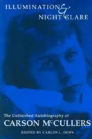 Iluminacja i blask nocy: Niedokończona autobiografia Carson McCullers - Illumination and Night Glare: The Unfinished Autobiography of Carson McCullers