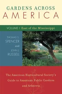 Ogrody w całej Ameryce, na wschód od Missisipi: Przewodnik Amerykańskiego Towarzystwa Ogrodniczego po amerykańskich publicznych ogrodach i arboretach, tom I - Gardens Across America, East of the Mississippi: The American Horticulatural Society's Guide to American Public Gardens and Arboreta, Volume I