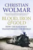 Krew, żelazo i złoto - jak koleje zmieniły świat - Blood, Iron and Gold - How the Railways Transformed the World